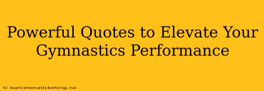 Powerful Quotes to Elevate Your Gymnastics Performance
