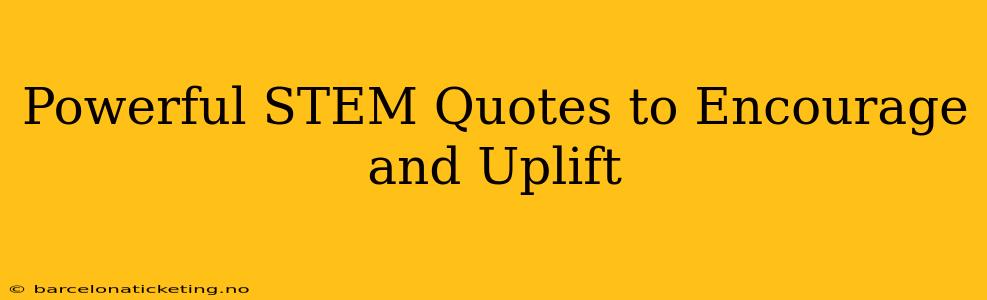 Powerful STEM Quotes to Encourage and Uplift