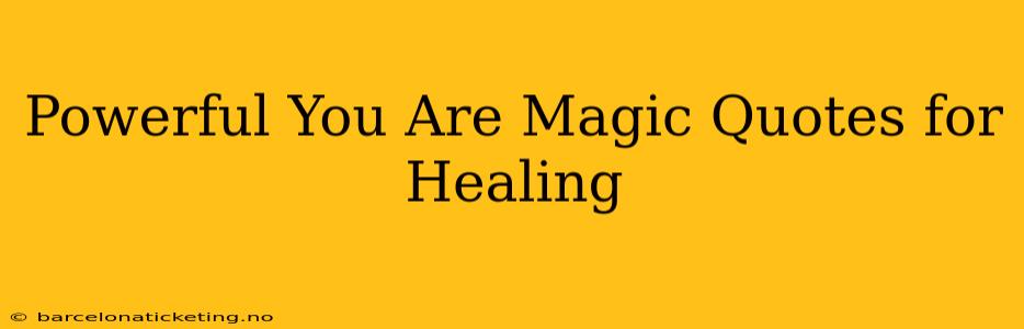 Powerful You Are Magic Quotes for Healing