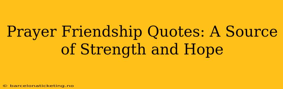 Prayer Friendship Quotes: A Source of Strength and Hope