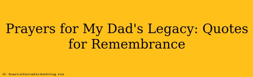 Prayers for My Dad's Legacy: Quotes for Remembrance