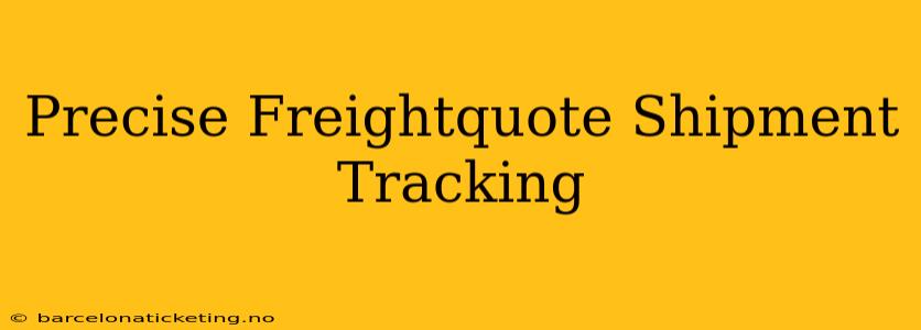 Precise Freightquote Shipment Tracking