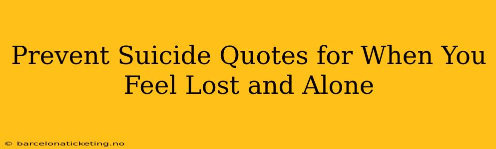 Prevent Suicide Quotes for When You Feel Lost and Alone