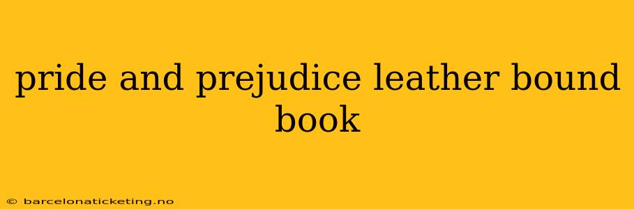 pride and prejudice leather bound book