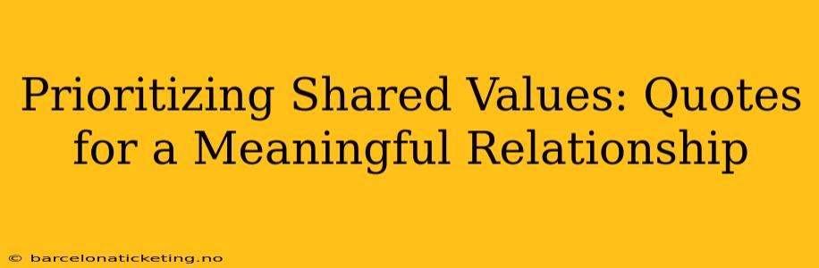 Prioritizing Shared Values: Quotes for a Meaningful Relationship