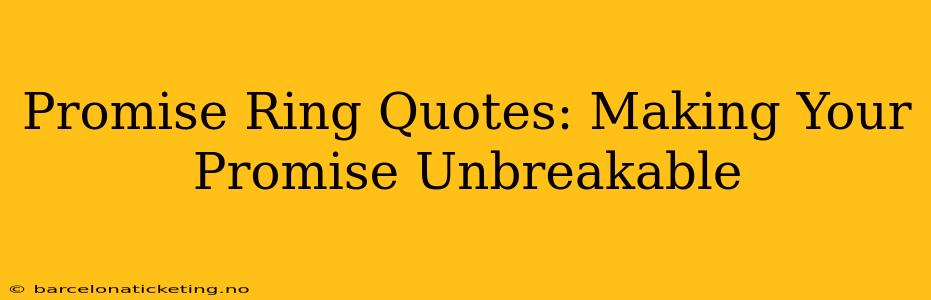 Promise Ring Quotes: Making Your Promise Unbreakable