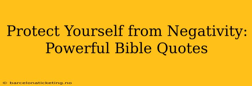 Protect Yourself from Negativity: Powerful Bible Quotes