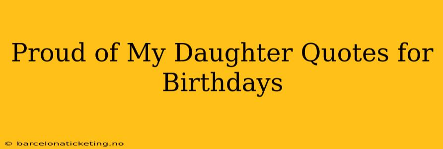 Proud of My Daughter Quotes for Birthdays