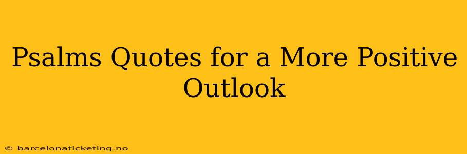 Psalms Quotes for a More Positive Outlook