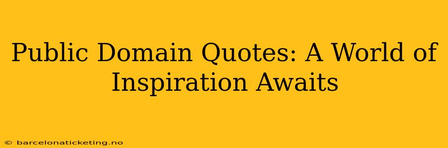Public Domain Quotes: A World of Inspiration Awaits