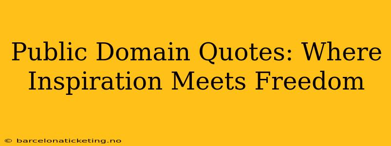 Public Domain Quotes: Where Inspiration Meets Freedom