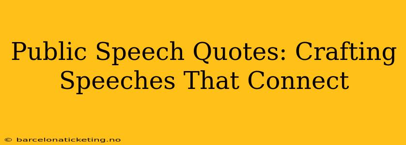 Public Speech Quotes: Crafting Speeches That Connect