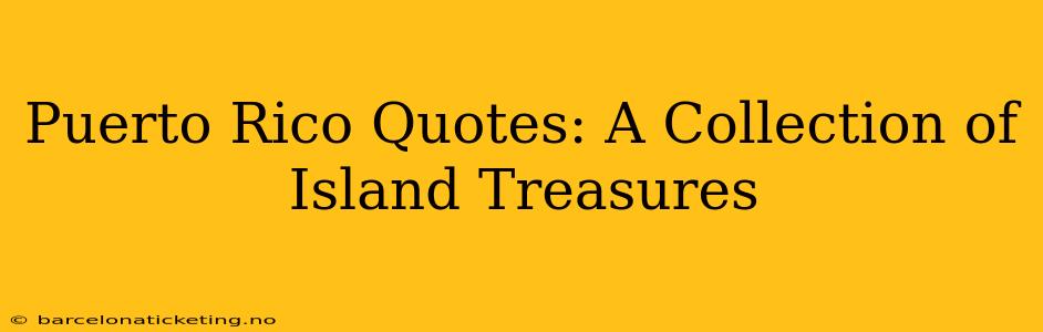 Puerto Rico Quotes: A Collection of Island Treasures