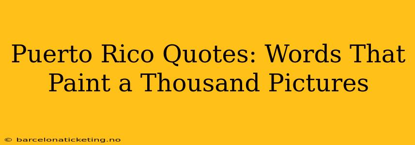 Puerto Rico Quotes: Words That Paint a Thousand Pictures