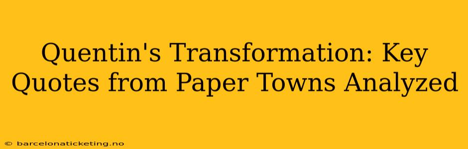Quentin's Transformation: Key Quotes from Paper Towns Analyzed