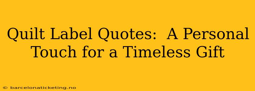 Quilt Label Quotes:  A Personal Touch for a Timeless Gift