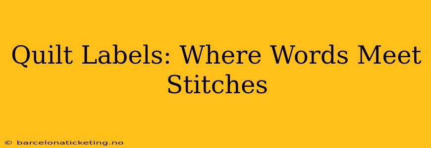 Quilt Labels: Where Words Meet Stitches