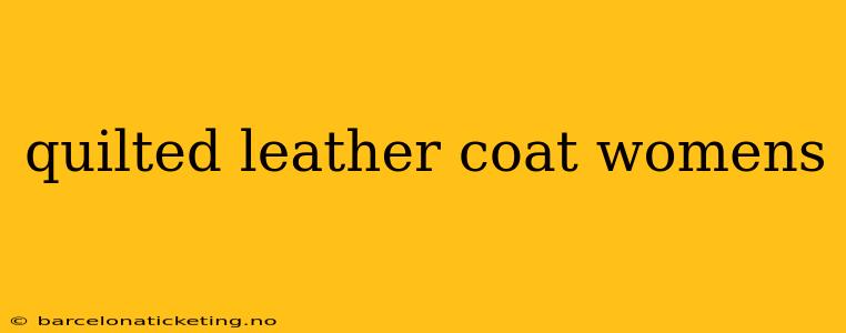 quilted leather coat womens