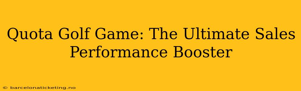 Quota Golf Game: The Ultimate Sales Performance Booster