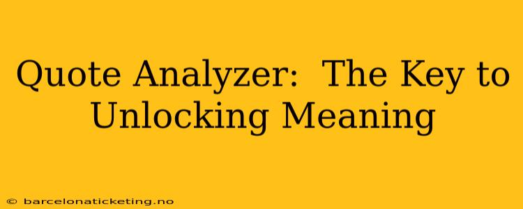 Quote Analyzer:  The Key to Unlocking Meaning
