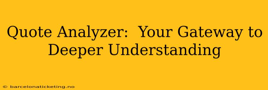 Quote Analyzer:  Your Gateway to Deeper Understanding