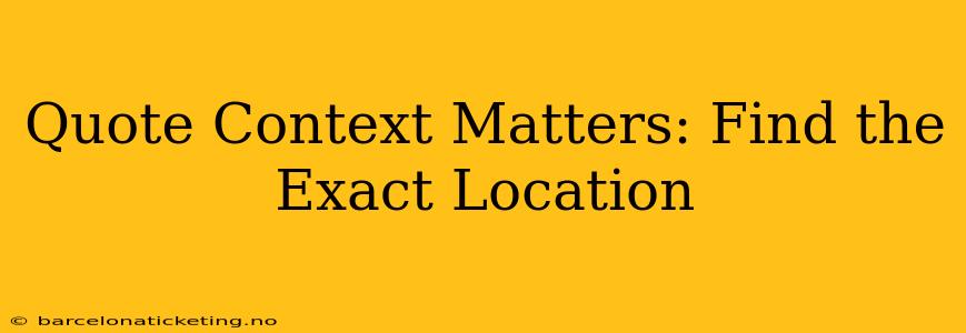 Quote Context Matters: Find the Exact Location