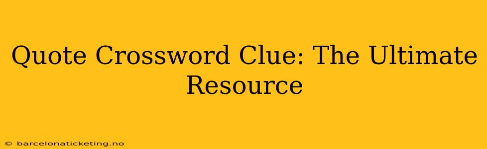 Quote Crossword Clue: The Ultimate Resource