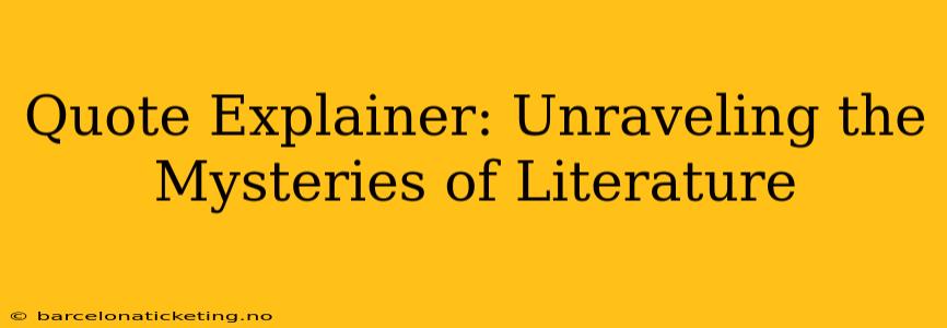 Quote Explainer: Unraveling the Mysteries of Literature