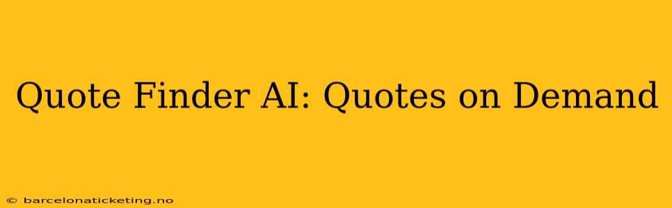 Quote Finder AI: Quotes on Demand