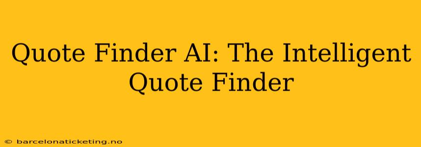 Quote Finder AI: The Intelligent Quote Finder