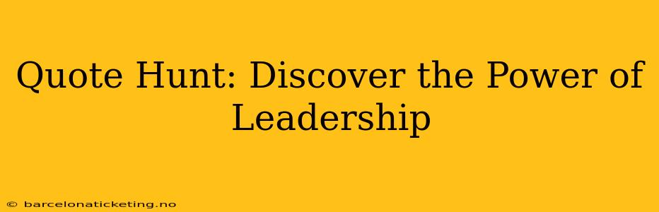 Quote Hunt: Discover the Power of Leadership