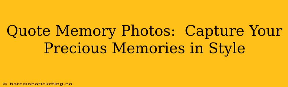 Quote Memory Photos:  Capture Your Precious Memories in Style