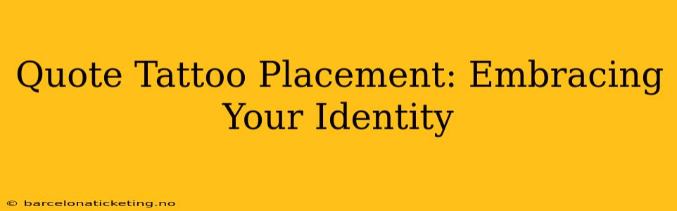 Quote Tattoo Placement: Embracing Your Identity