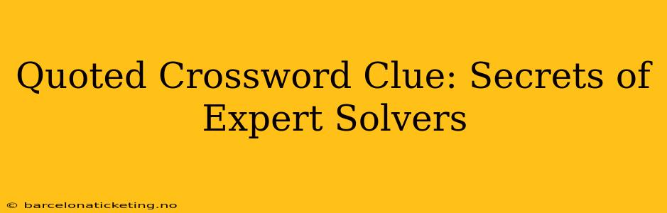 Quoted Crossword Clue: Secrets of Expert Solvers