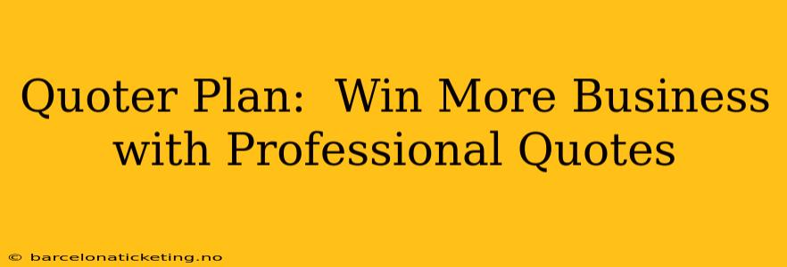 Quoter Plan:  Win More Business with Professional Quotes