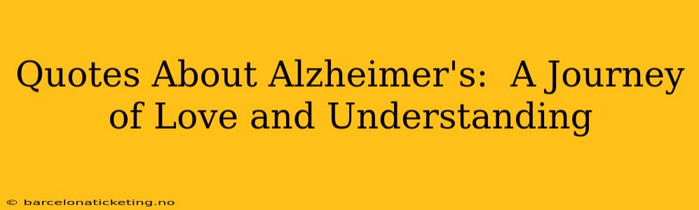 Quotes About Alzheimer's:  A Journey of Love and Understanding