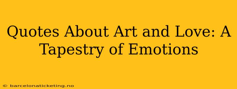 Quotes About Art and Love: A Tapestry of Emotions