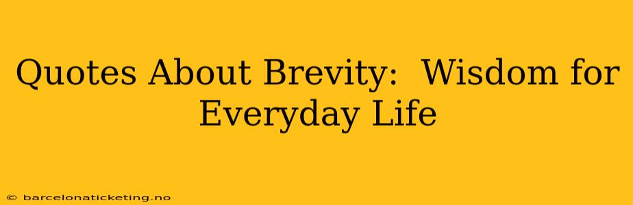 Quotes About Brevity:  Wisdom for Everyday Life