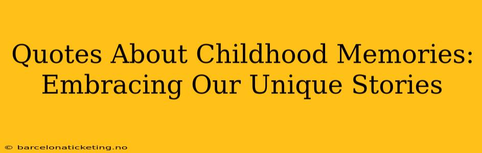 Quotes About Childhood Memories: Embracing Our Unique Stories