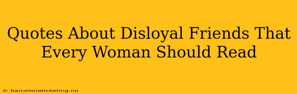 Quotes About Disloyal Friends That Every Woman Should Read