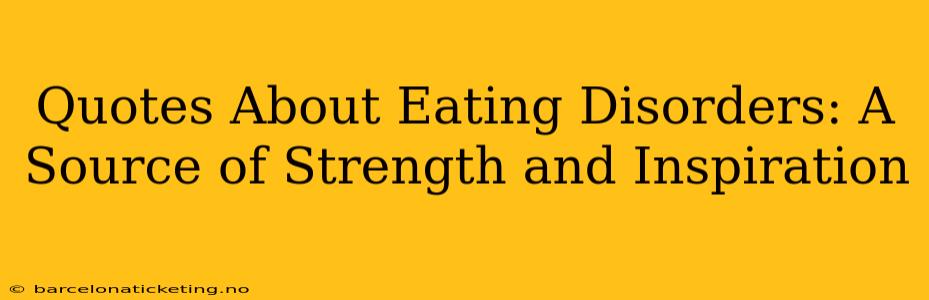Quotes About Eating Disorders: A Source of Strength and Inspiration