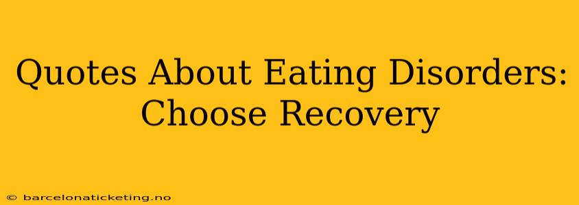Quotes About Eating Disorders: Choose Recovery