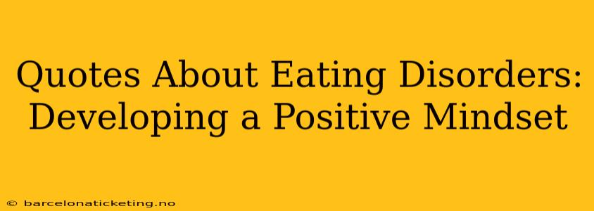 Quotes About Eating Disorders:  Developing a Positive Mindset