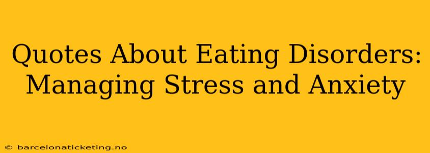 Quotes About Eating Disorders:  Managing Stress and Anxiety