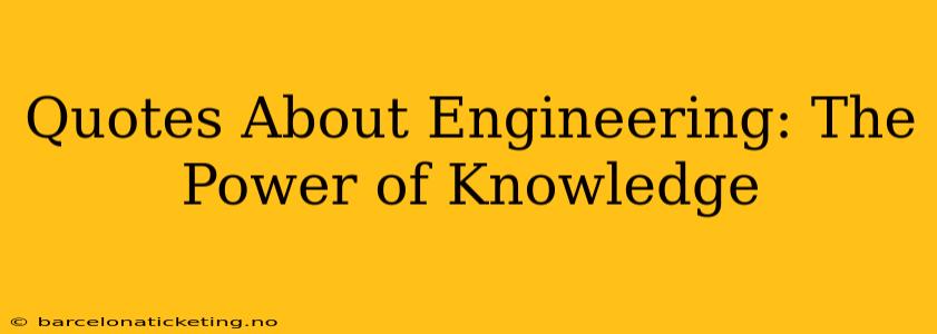 Quotes About Engineering: The Power of Knowledge