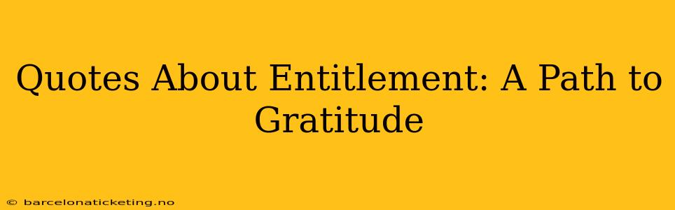 Quotes About Entitlement: A Path to Gratitude