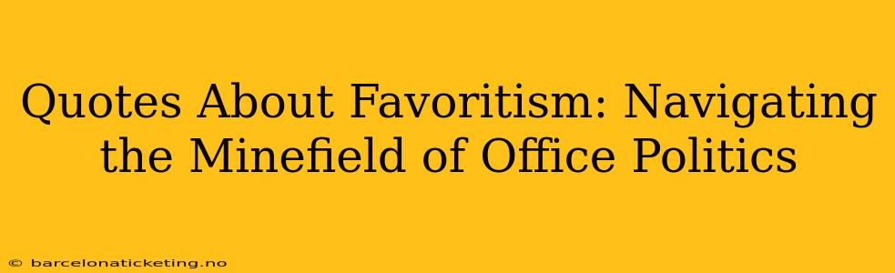 Quotes About Favoritism: Navigating the Minefield of Office Politics