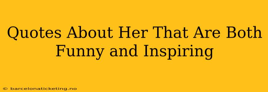 Quotes About Her That Are Both Funny and Inspiring