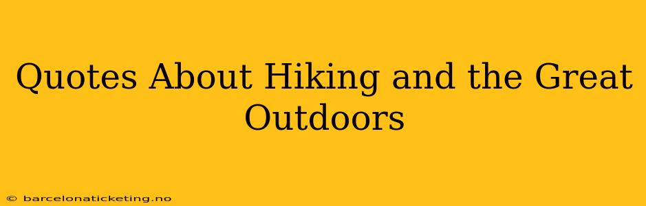Quotes About Hiking and the Great Outdoors