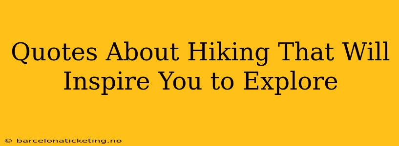 Quotes About Hiking That Will Inspire You to Explore